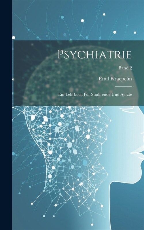Psychiatrie: Ein Lehrbuch f? Studirende und Aerzte; Band 2 (Hardcover)
