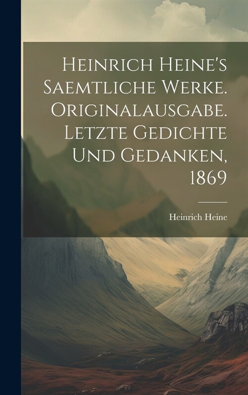 Heinrich Heines Saemtliche Werke. Originalausgabe. Letzte Gedichte und Gedanken, 1869 (Hardcover)