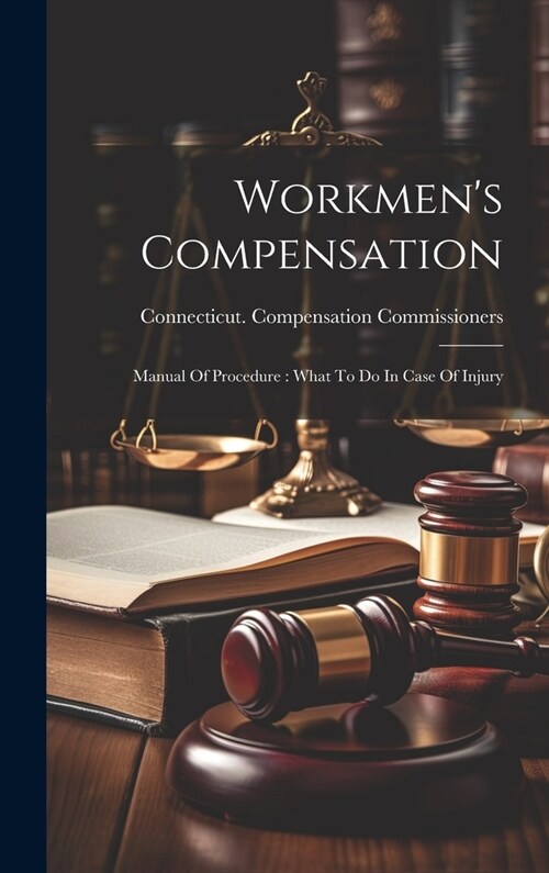 Workmens Compensation: Manual Of Procedure: What To Do In Case Of Injury (Hardcover)
