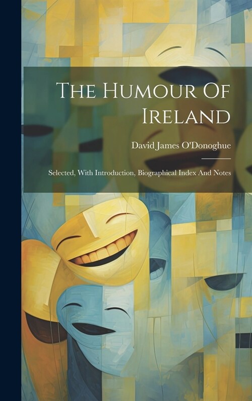 The Humour Of Ireland: Selected, With Introduction, Biographical Index And Notes (Hardcover)
