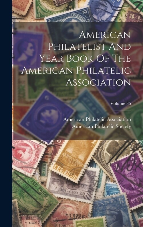 American Philatelist And Year Book Of The American Philatelic Association; Volume 35 (Hardcover)