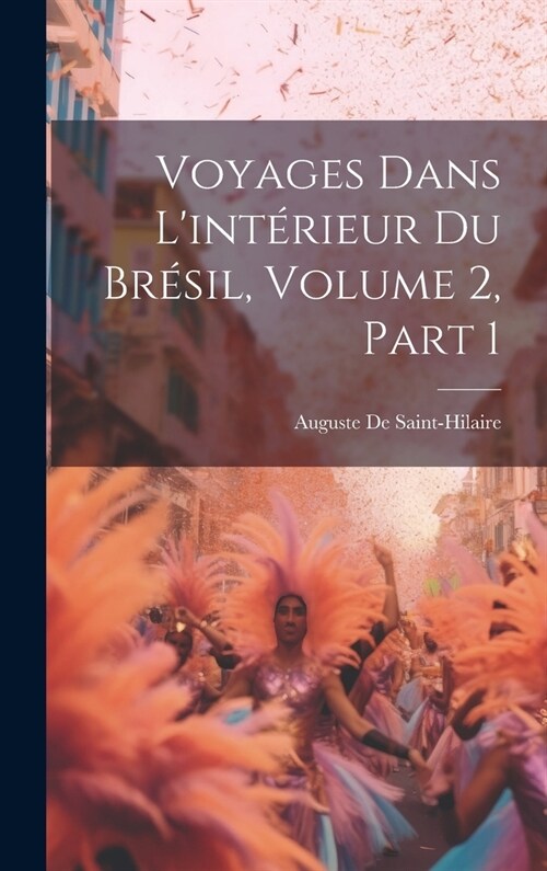 Voyages Dans Lint?ieur Du Br?il, Volume 2, part 1 (Hardcover)