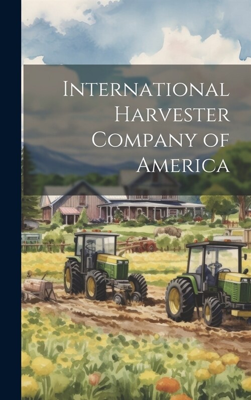 International Harvester Company of America (Hardcover)
