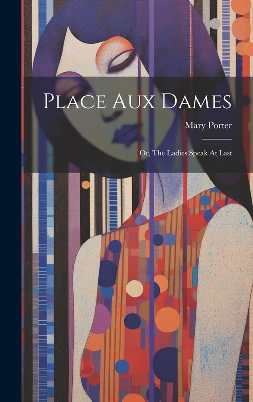 Place Aux Dames: Or, The Ladies Speak At Last (Hardcover)