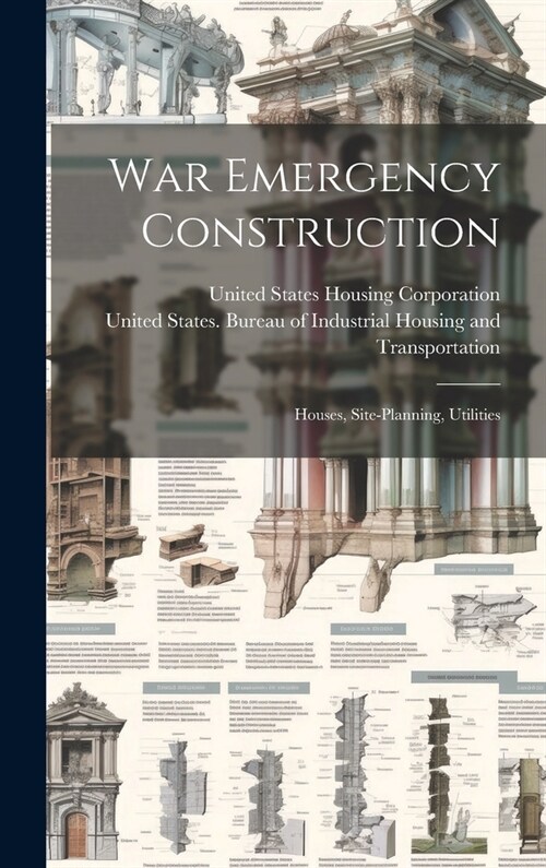 War Emergency Construction: Houses, Site-planning, Utilities (Hardcover)