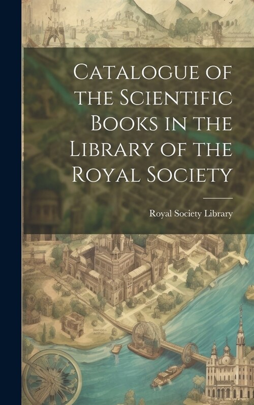 Catalogue of the Scientific Books in the Library of the Royal Society (Hardcover)