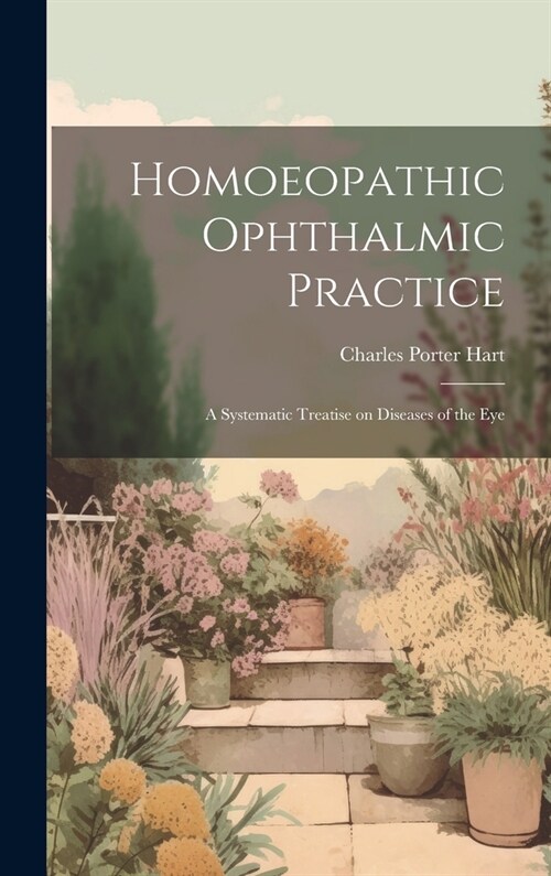 Homoeopathic Ophthalmic Practice: A Systematic Treatise on Diseases of the Eye (Hardcover)
