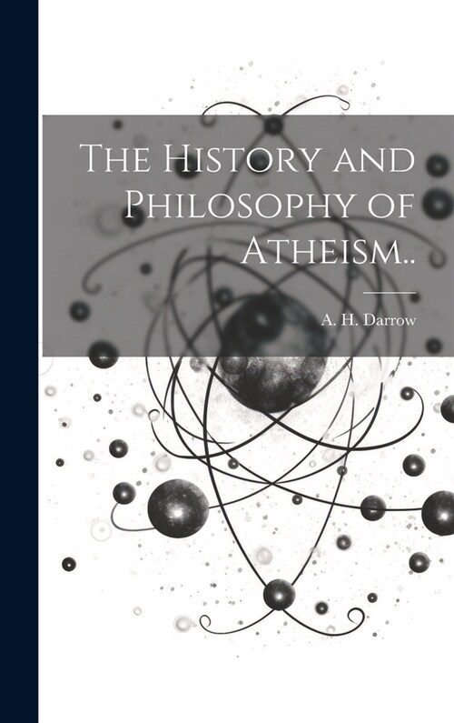The History and Philosophy of Atheism.. (Hardcover)