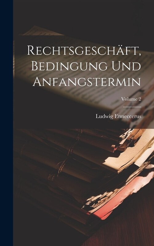 Rechtsgesch?t, Bedingung Und Anfangstermin; Volume 2 (Hardcover)