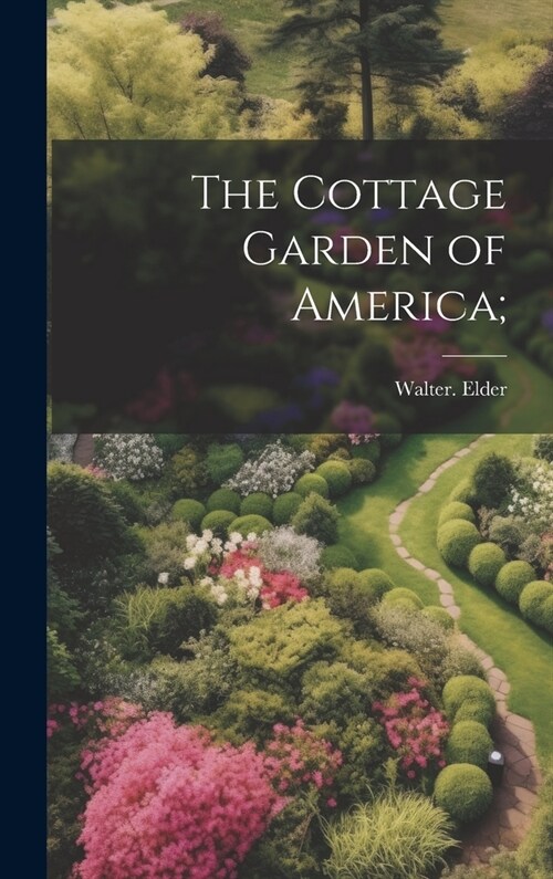The Cottage Garden of America; (Hardcover)