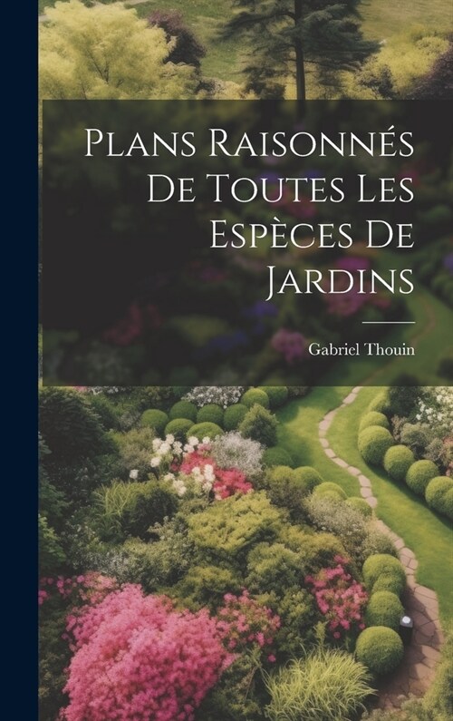 Plans raisonnés de toutes les espèces de jardins (Hardcover)