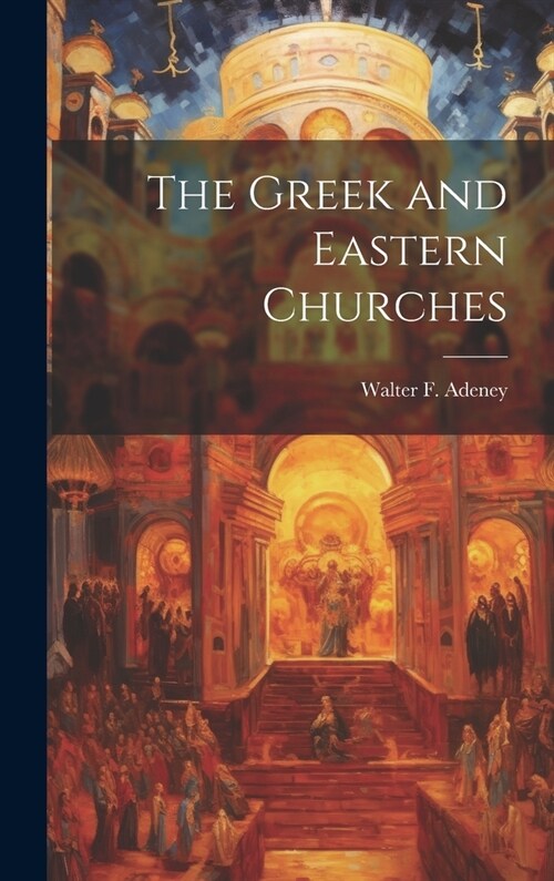 The Greek and Eastern Churches (Hardcover)