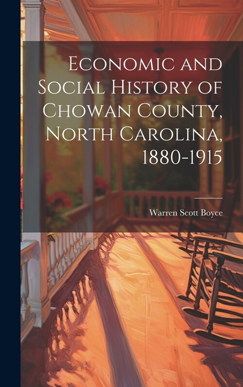 Economic and Social History of Chowan County, North Carolina, 1880-1915 (Hardcover)