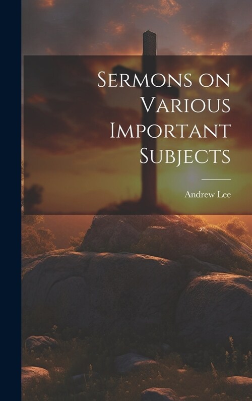 Sermons on Various Important Subjects (Hardcover)
