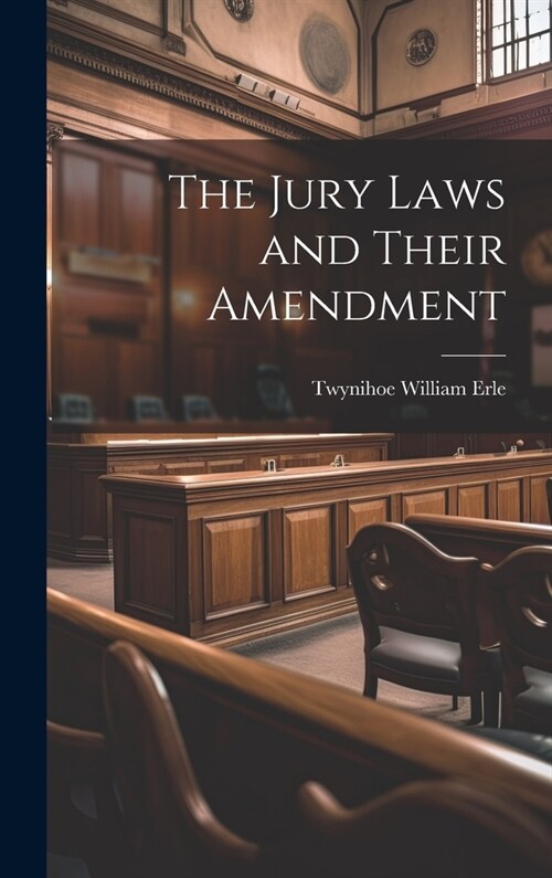 The Jury Laws and Their Amendment (Hardcover)