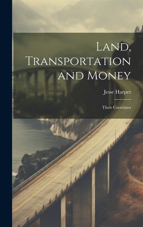 Land, Transportation and Money: Their Correlates (Hardcover)