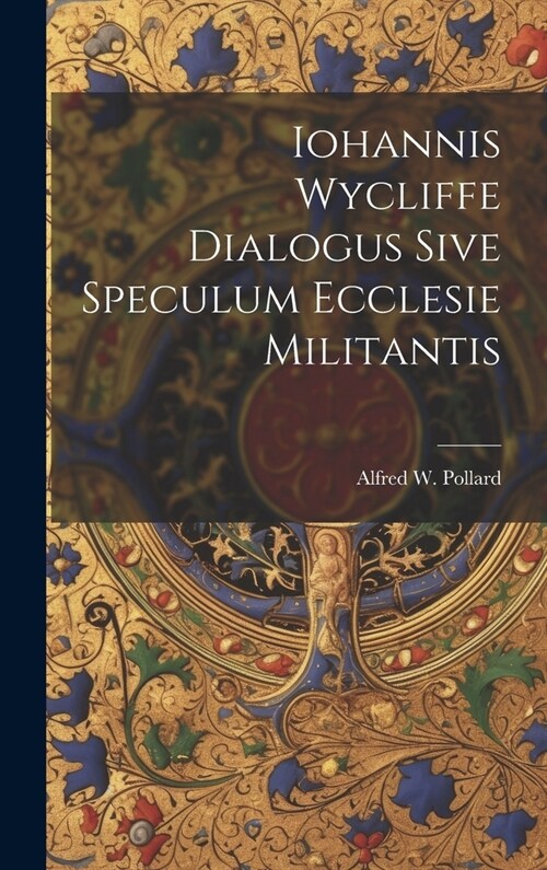 Iohannis Wycliffe Dialogus Sive Speculum Ecclesie Militantis (Hardcover)