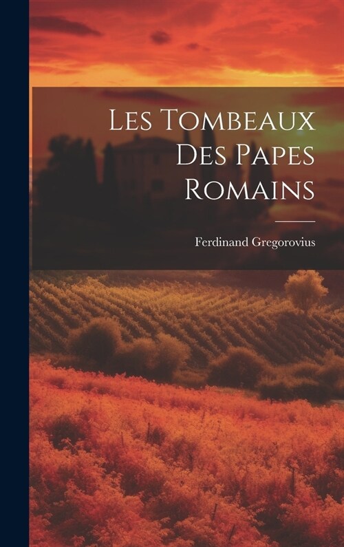 Les Tombeaux des Papes Romains (Hardcover)
