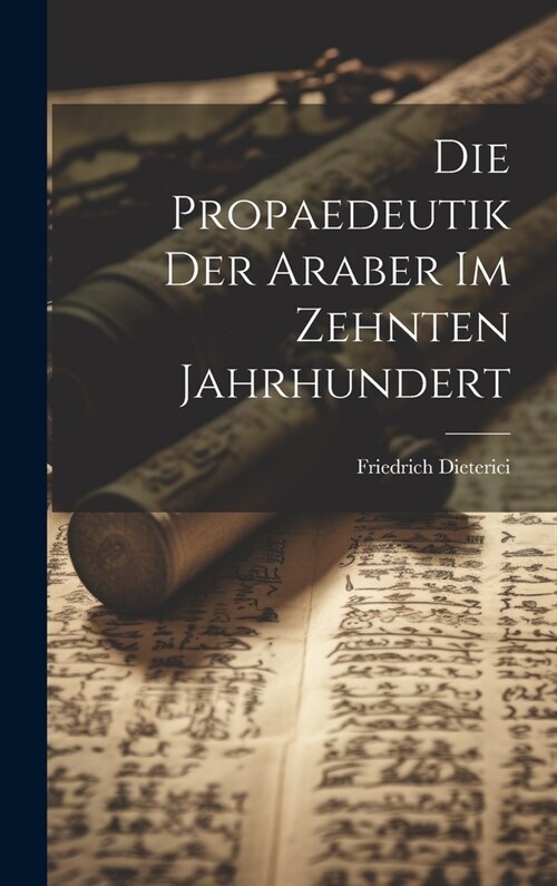 Die Propaedeutik der Araber im zehnten Jahrhundert (Hardcover)