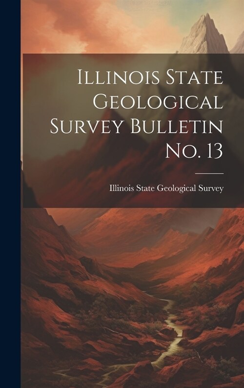 Illinois State Geological Survey Bulletin No. 13 (Hardcover)