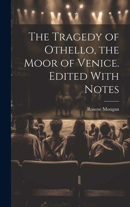 The Tragedy of Othello, the Moor of Venice. Edited With Notes (Hardcover)