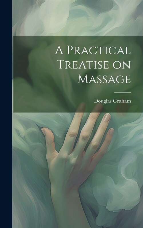 A Practical Treatise on Massage (Hardcover)