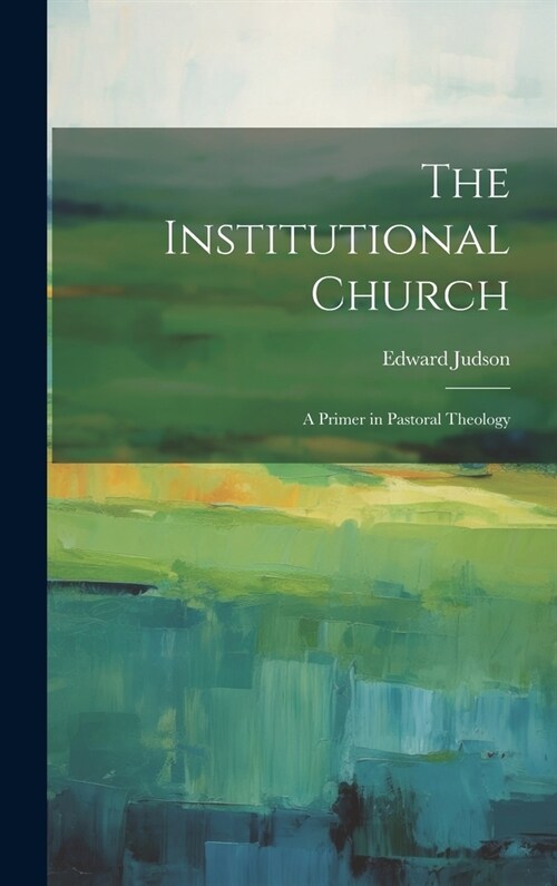 The Institutional Church: A Primer in Pastoral Theology (Hardcover)