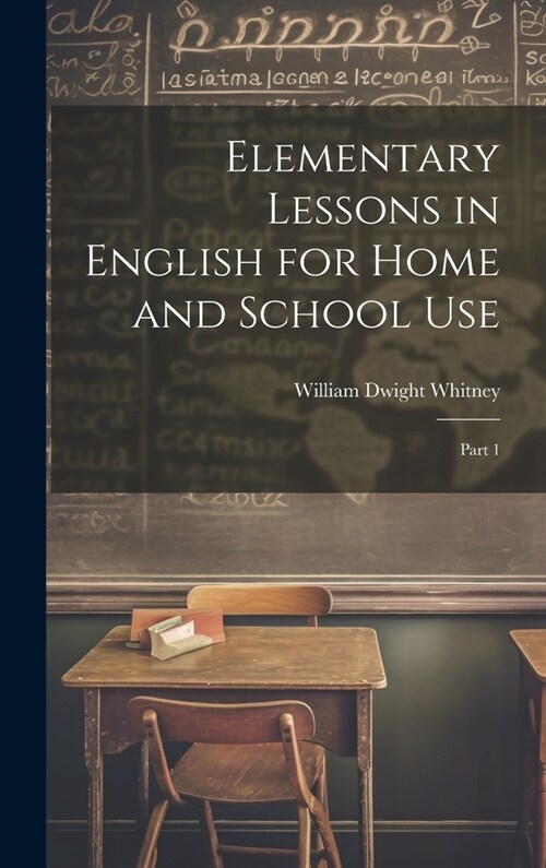 Elementary Lessons in English for Home and School Use: Part 1 (Hardcover)