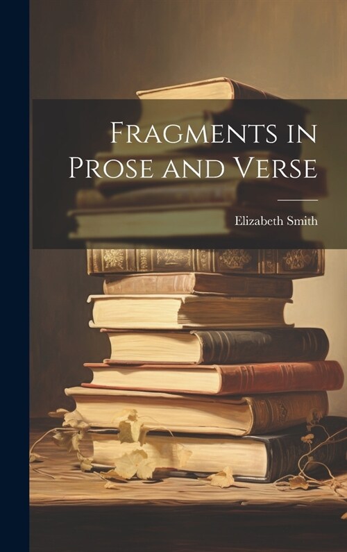 Fragments in Prose and Verse (Hardcover)