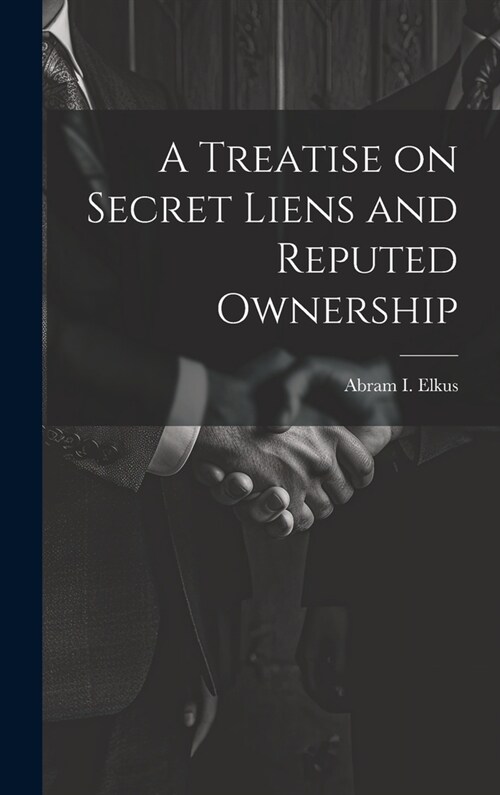 A Treatise on Secret Liens and Reputed Ownership (Hardcover)
