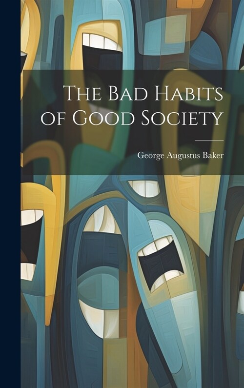 The Bad Habits of Good Society (Hardcover)