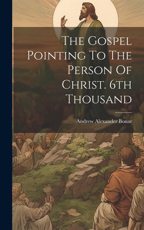 The Gospel Pointing To The Person Of Christ. 6th Thousand (Hardcover)