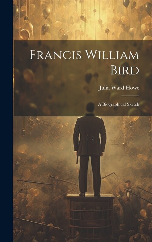 Francis William Bird: A Biographical Sketch (Hardcover)