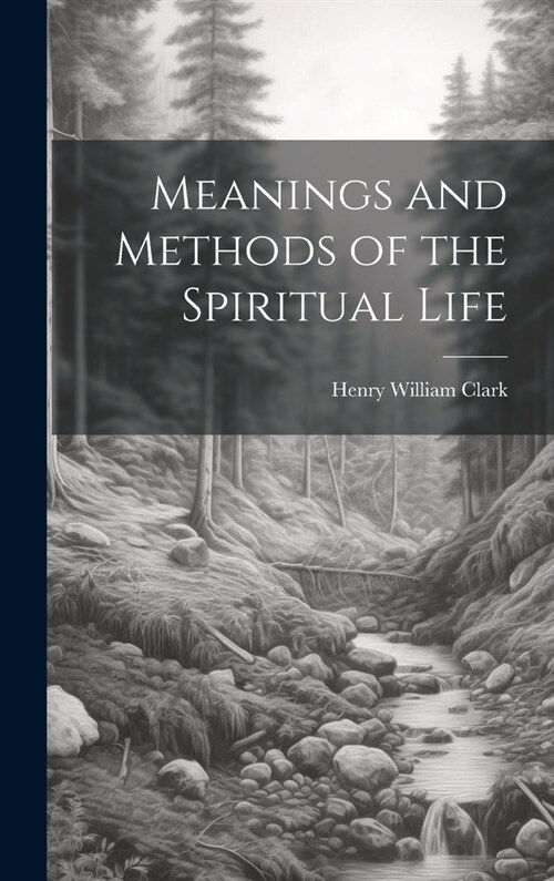 Meanings and Methods of the Spiritual Life (Hardcover)