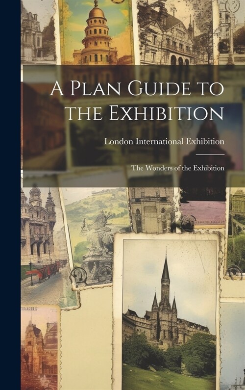 A Plan Guide to the Exhibition: The Wonders of the Exhibition (Hardcover)