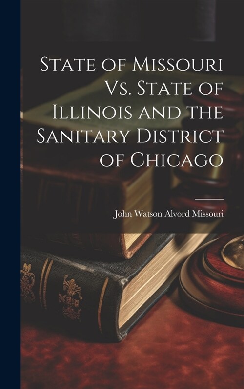 State of Missouri Vs. State of Illinois and the Sanitary District of Chicago (Hardcover)