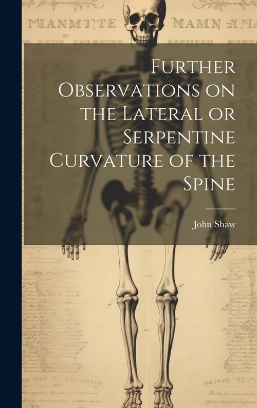 Further Observations on the Lateral or Serpentine Curvature of the Spine (Hardcover)