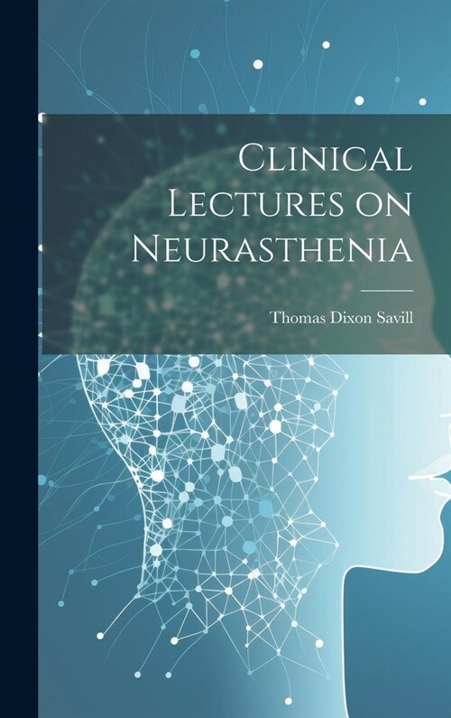Clinical Lectures on Neurasthenia (Hardcover)