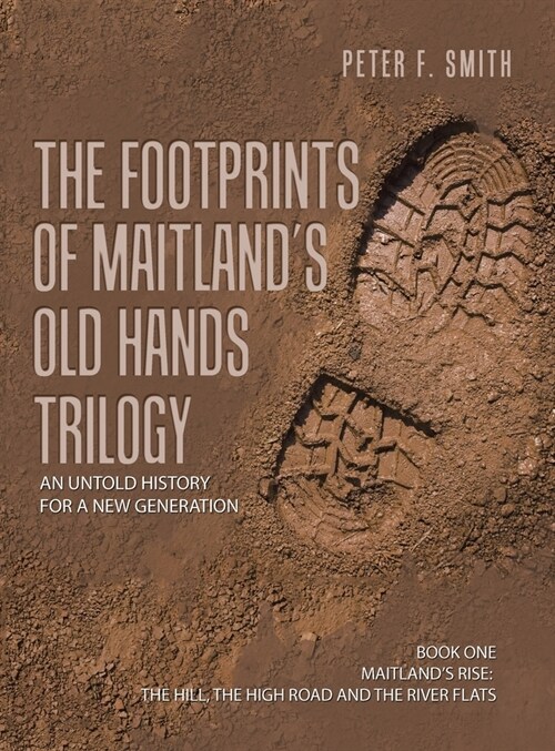 The Footprints of Maitlands Old Hands Trilogy: An Untold History for a New Generation (Hardcover)