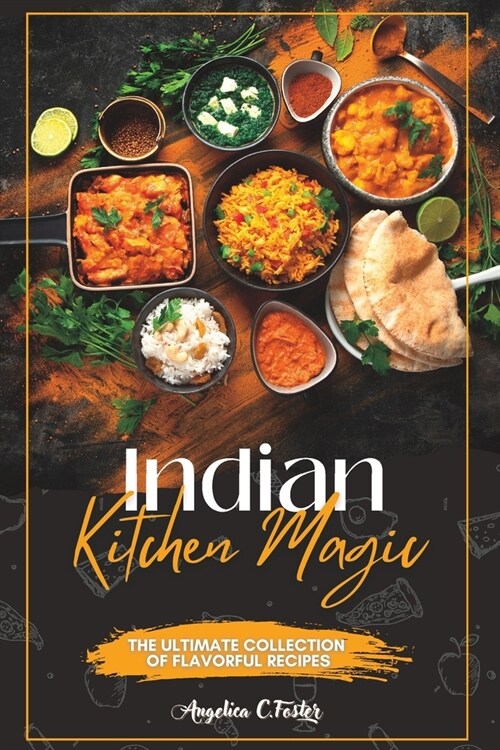 Indian Kitchen Magic: The Ultimate Collection of Flavorful Recipes (Paperback)