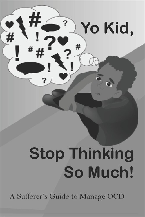 Yo Kid, Stop Thinking So Much!: A Sufferers Guide to Manage OCD (Paperback)
