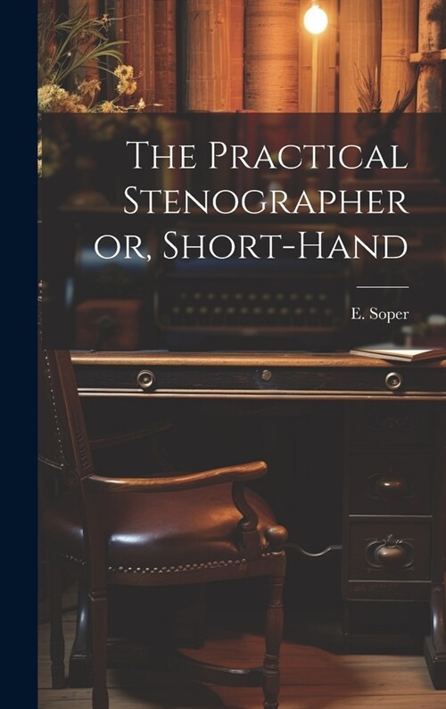 The Practical Stenographer or, Short-Hand (Hardcover)