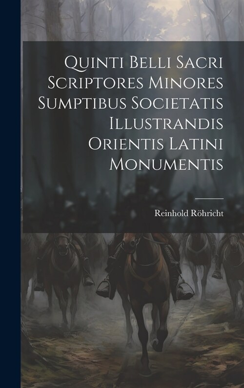 Quinti Belli Sacri Scriptores Minores Sumptibus Societatis Illustrandis Orientis Latini Monumentis (Hardcover)