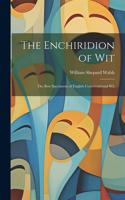 The Enchiridion of Wit: The Best Specimens of English Conversational Wit (Hardcover)