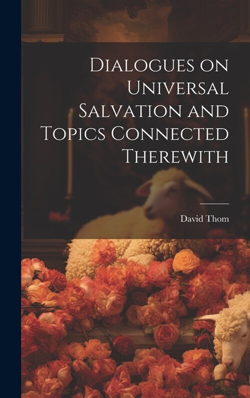 Dialogues on Universal Salvation and Topics Connected Therewith (Hardcover)