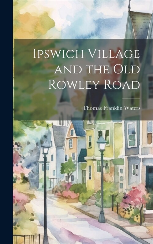 Ipswich Village and the Old Rowley Road (Hardcover)