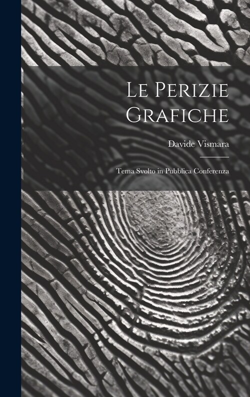 Le Perizie Grafiche: Tema Svolto in Pubblica Conferenza (Hardcover)