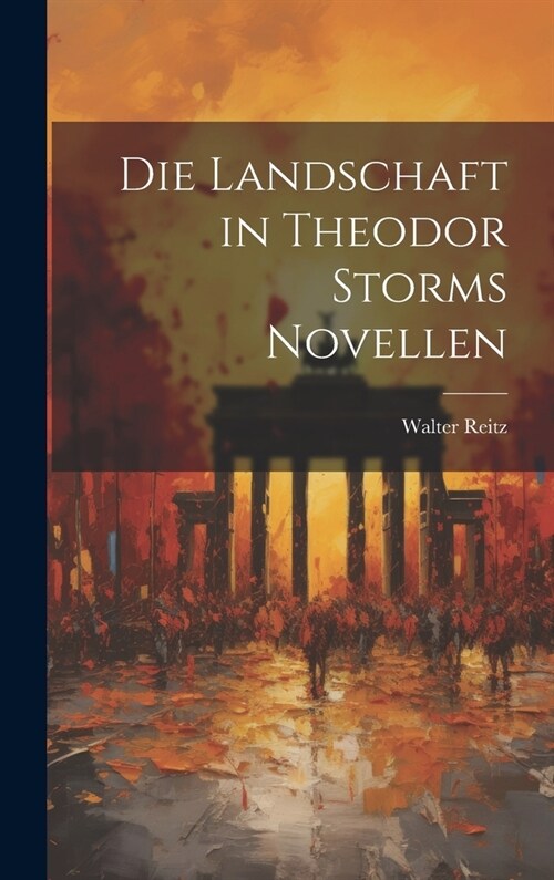 Die Landschaft in Theodor Storms Novellen (Hardcover)