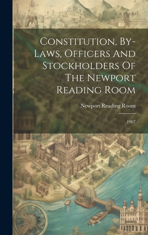 Constitution, By-laws, Officers And Stockholders Of The Newport Reading Room: 1907 (Hardcover)