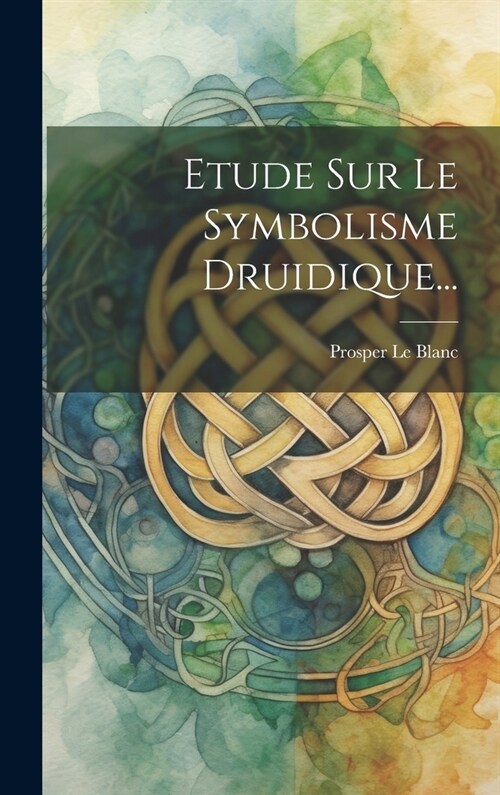 Etude Sur Le Symbolisme Druidique... (Hardcover)